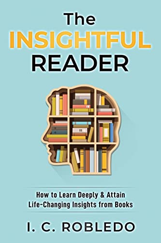 Stock image for The Insightful Reader: How to Learn Deeply & Attain Life-Changing Insights from Books (Master Your Mind, Revolutionize Your Life Series) for sale by Lucky's Textbooks