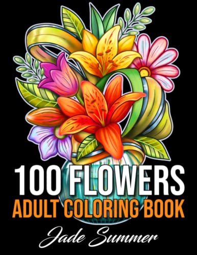 Stock image for 100 Flowers: An Adult Coloring Book with Bouquets, Wreaths, Swirls, Patterns, Decorations, Inspirational Designs, and Much More! for sale by SecondSale