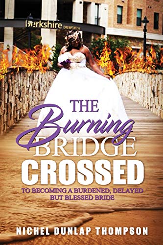 Beispielbild fr The Burning Bridge Crossed To Becoming A Burdened, Delayed But Blessed Bride zum Verkauf von Lucky's Textbooks