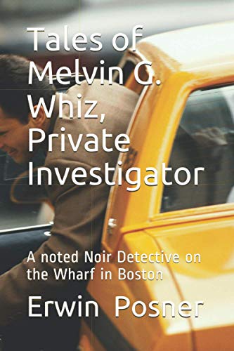 Imagen de archivo de Tales of Melvin G Whiz, Private Investigator: A noted Noir Detective on the Wharf in Boston a la venta por Lucky's Textbooks