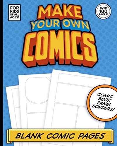 9781661500757: Make Your Own Comics: Blank Comic Pages with Panel Borders For Kids Of All Ages! Over 100 Pages!: If you are a kid who loves to create comics, draw ... has everything you need to get started!
