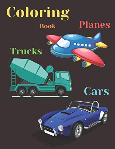 Imagen de archivo de Trucks, Planes and Cars Coloring Book: COLORING AND ACTIVITY BOOK FOR KIDS AND TODDLERS IN PRESCHOOL AGES 2 TO 9, 42 pages 8.5" by 11. a la venta por THE SAINT BOOKSTORE