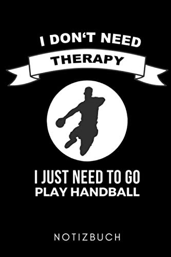 Stock image for I DON'T NEED THERAPY I JUST NEED TO GO PLAY HANDBALL NOTIZBUCH: A5 Notizbuch PUNKTIERT Handballer Geschenke | Handball Buch | Training | Sport | . | Trainingsbuch | Trainingstagebuch for sale by Revaluation Books