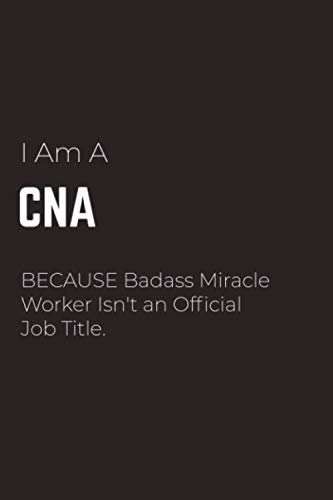 Stock image for I Am A CNA Because Badass Miracle Worker Isn't an Official Job Title: CNA Notebook for Men and Women (Journal Gift for your Coworker or Boss) - Lined . Journal to Write in 120 Sheets (Large, 6 x 9) for sale by Revaluation Books