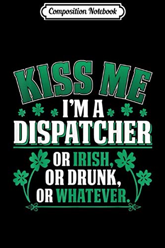 Beispielbild fr Composition Notebook: Kiss me I'm a Dispatcher or Irish or Drunk Journal/Notebook Blank Lined Ruled 6x9 100 Pages zum Verkauf von Revaluation Books