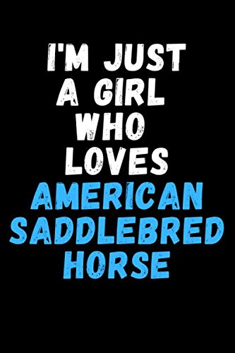 Stock image for I'm Just A Girl Who Loves American Saddlebred Horse: Lined Notebook For Writing To-Do List And Activity/ Journal Gift 6'' x 9'' 120 Page Softcover Matte Finishing for sale by Revaluation Books