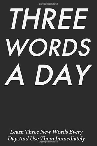 Imagen de archivo de Three Words A Day: 3 words every day | Advanced vocabulary in use | Over 200 word with meaning and an example sentence | Notebook Journal to learn and practice english advanced vocabulary a la venta por Revaluation Books