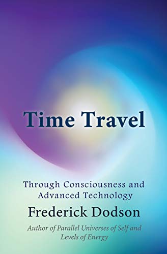 Beispielbild fr Time Travel: Through Consciousness and Advanced Technology zum Verkauf von Lucky's Textbooks