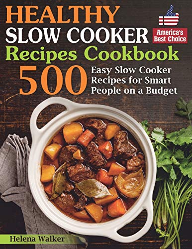 Stock image for Healthy Slow Cooker Recipes Cookbook: 500 Easy Slow Cooker Recipes for Smart People on a Budget. (Bonus! Low-Carb, Keto, Vegan, Vegetarian and Mediterranean Crock Pot Recipes) for sale by Goodwill of Colorado