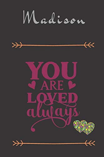 9781661884307: Madison You Are Loved Always - Personalized Name Writing Journal with Love Quotes: Custom Lined Notebook for Teen Girls and Women named Madison - ... Valentine’s Day, Christmas Gift Idea