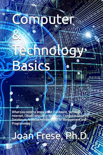 Imagen de archivo de Computer & Technology Basics: What you need to know about Hardware, Software, Internet, Cloud Computing, Networks, Computer Security, Databases, . Intelligence, File Management and Programming a la venta por SecondSale