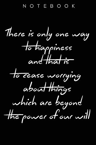 Stock image for There is only one way to happiness and that is to cease worrying about things which are beyond the power of our will.": happiness / Lined notebook / 110 pages / 6x9 inches / Matte finish cover for sale by Revaluation Books