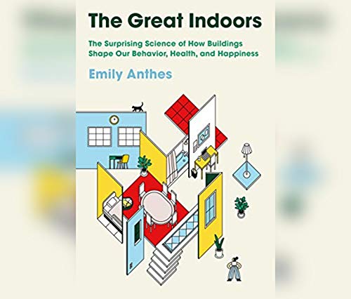 Stock image for The Great Indoors: The Surprising Science of How Buildings Shape Our Behavior, Health, and Happiness for sale by Revaluation Books