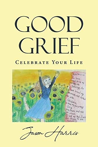 Stock image for Good Grief: Celebrate Your Life for sale by HPB Inc.