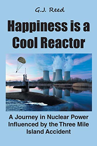 Stock image for Happiness is a Cool Reactor: A Journey in Nuclear Power Influenced by the Three Mile Island Accident for sale by GreatBookPrices