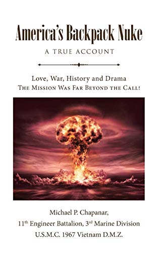 Imagen de archivo de America's Backpack Nuke: A True Account: Love, War, History and Drama - The Mission Was Far Beyond the Call! a la venta por Front Cover Books