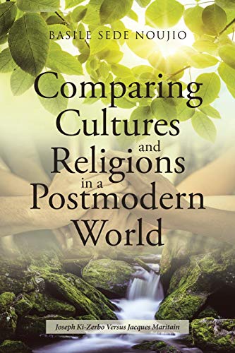 Imagen de archivo de Comparing Cultures and Religions in a Postmodern World: Joseph Ki-Zerbo Versus Jacques Maritain a la venta por SecondSale