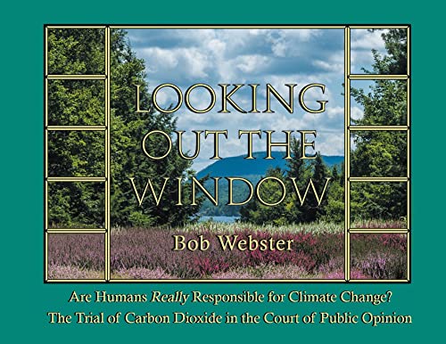 Beispielbild fr Looking Out the Window : Are Humans Really Responsible for Changing Climate? the Trial of Carbon Dioxide in the Court of Public Opinion zum Verkauf von Better World Books