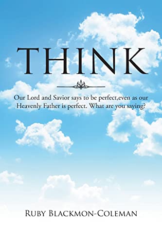 Beispielbild fr Think: Our Lord And Savior Says To Be Perfect, Even As Our Heavenly Father Is Perfect. What Are You Saying? zum Verkauf von Books Unplugged