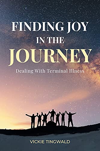 Imagen de archivo de Finding Joy in the Journey: Dealing With Terminal Illness a la venta por BooksRun