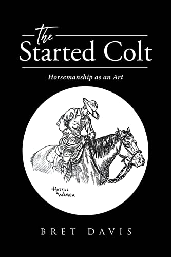 Beispielbild fr The Started Colt: Horsemanship as an Art zum Verkauf von GreatBookPrices