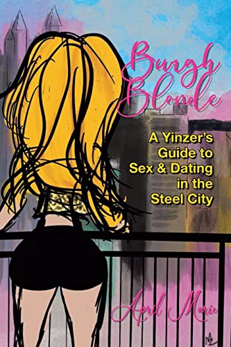 Imagen de archivo de Burgh Blonde: A Yinzer's Guide to Sex and Dating in the Steel City a la venta por Front Cover Books