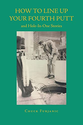 Stock image for HOW TO LINE UP YOUR FOURTH PUTT: and Hole-In-One Stories for sale by GreatBookPrices