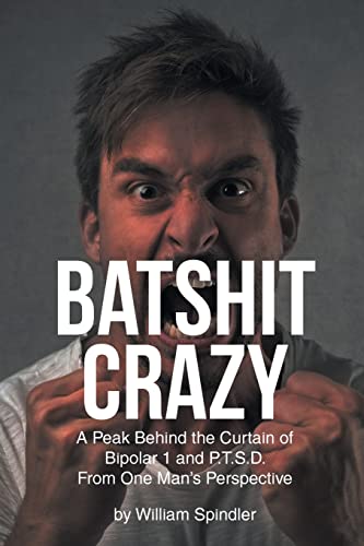 Beispielbild fr Batshit Crazy: A Peak Behind the Curtain of Bipolar 1 and P.T.S.D. From One Man's Perspective zum Verkauf von Half Price Books Inc.