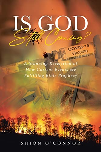 Imagen de archivo de Is God Still Coming?: A Stunning Revelation of How Current Events are Fulfilling Bible Prophecy a la venta por Front Cover Books
