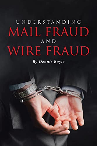 Stock image for UNDERSTANDING MAIL FRAUD AND WIRE FRAUD: A Nonattorney's Guide for sale by GreatBookPrices