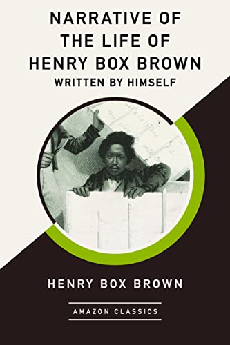 Beispielbild fr Narrative of the Life of Henry Box Brown, Written by Himself (AmazonClassics Edition) zum Verkauf von Books Unplugged