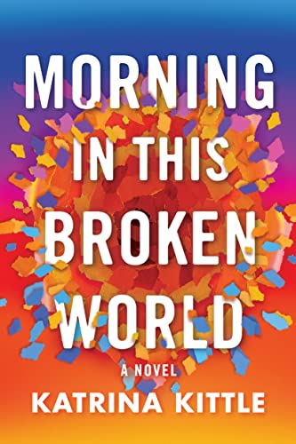 Beispielbild fr Morning in This Broken World: A Novel zum Verkauf von BooksRun