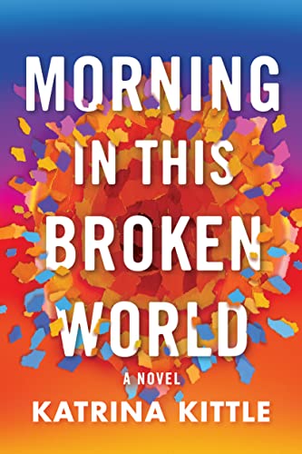 Stock image for Morning in This Broken World: A Novel for sale by HPB-Emerald