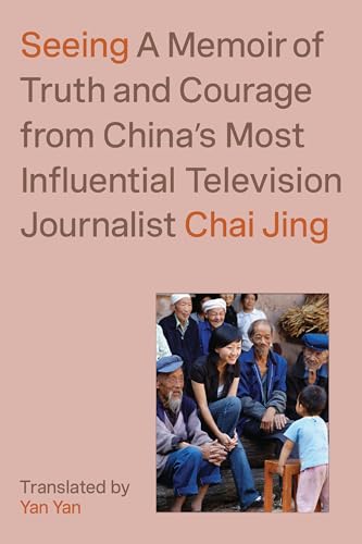 Stock image for Seeing : A Memoir of Truth and Courage from China's Most Influential Television Journalist for sale by Better World Books: West