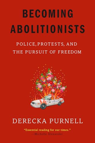 Beispielbild fr Becoming Abolitionists Police, Protests, and the Pursuit of Freedom zum Verkauf von Lakeside Books