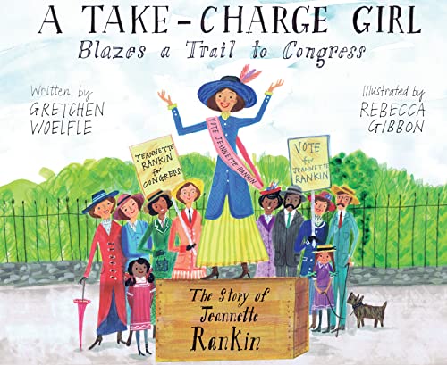 Stock image for A Take-Charge Girl Blazes a Trail to Congress: The Story of Jeannette Rankin for sale by Blue Vase Books