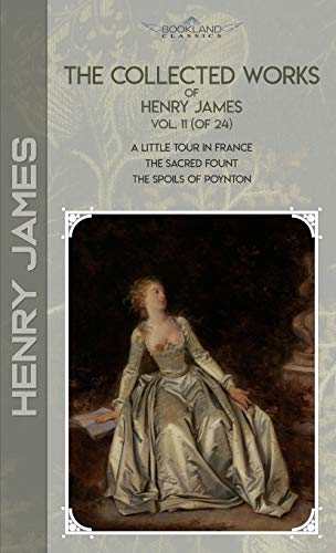 Beispielbild fr The Collected Works of Henry James, Vol. 11 (of 24): A Little Tour in France; The Sacred Fount; The Spoils of Poynton (Bookland Classics) zum Verkauf von WorldofBooks