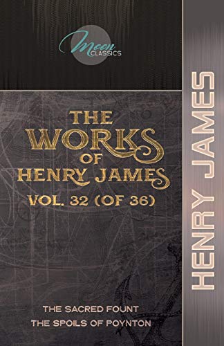 Beispielbild fr The Works of Henry James, Vol. 32 (of 36): The Sacred Fount; The Spoils of Poynton (Moon Classics) zum Verkauf von WorldofBooks