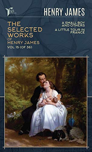 Beispielbild fr The Selected Works of Henry James, Vol. 15 (of 36): A Small Boy and Others; A Little Tour in France (Papersky Classics) zum Verkauf von WorldofBooks