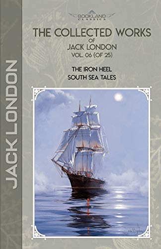 Beispielbild fr The Collected Works of Jack London, Vol. 06 (of 25): The Iron Heel; South Sea Tales (Bookland Classics) zum Verkauf von WorldofBooks