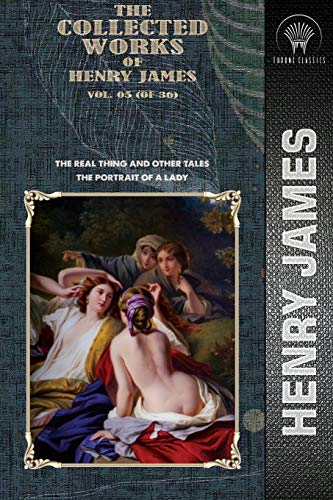 Stock image for The Collected Works of Henry James, Vol. 05 (of 36): The Real Thing and Other Tales; The Portrait of a Lady for sale by ThriftBooks-Atlanta