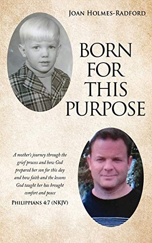 Beispielbild fr Born for This Purpose: A mother's journey through the grief process and how God prepared her son for this day and how faith and the lessons God taught her has brought comfort and peace zum Verkauf von BooksRun