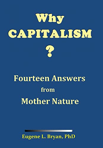 Beispielbild fr Why Capitalism? Fourteen Answers from Mother Nature: Natures Fountainhead of Peace and Prosperity zum Verkauf von Reuseabook