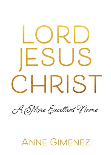 Beispielbild fr LORD JESUS CHRIST: A MORE EXCELLENT NAME zum Verkauf von GreatBookPrices