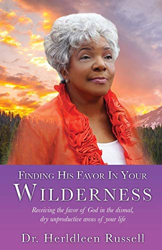 Stock image for Finding His Favor In Your Wilderness: Receiving the favor of God in the dismal, dry unproductive areas of your life for sale by SecondSale