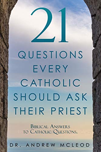 Beispielbild fr 21 Questions Every Catholic Should Ask Their Priest: Biblical Answers to Catholic Questions. zum Verkauf von Books From California