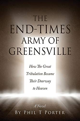 Stock image for The End-Times Army Of Greensville: How The Great Tribulation Became Their Doorway to Heaven A Novel for sale by ThriftBooks-Dallas
