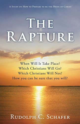 Stock image for The Rapture: When Will It Take Place? Which Christians Will Go? Which Christians Will Not? How you can be sure that you will? A Study on How to Prepare to be the Bride of Christ for sale by Big River Books