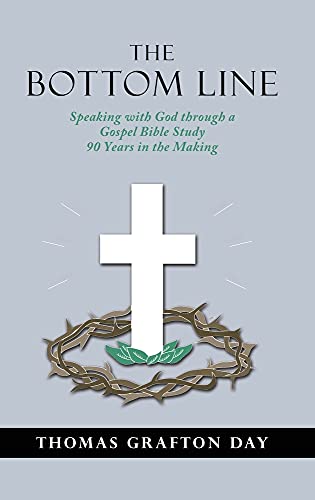 Stock image for The Bottom Line: Speaking with God through a Gospel Bible Study 90 years in the Making for sale by GreatBookPrices