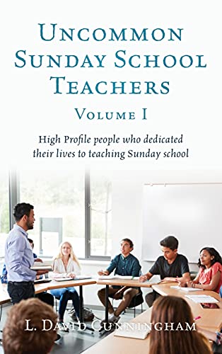 9781662812231: Uncommon Sunday School Teachers, Volume I: High Profile people who dedicated their lives to teaching Sunday school (0)
